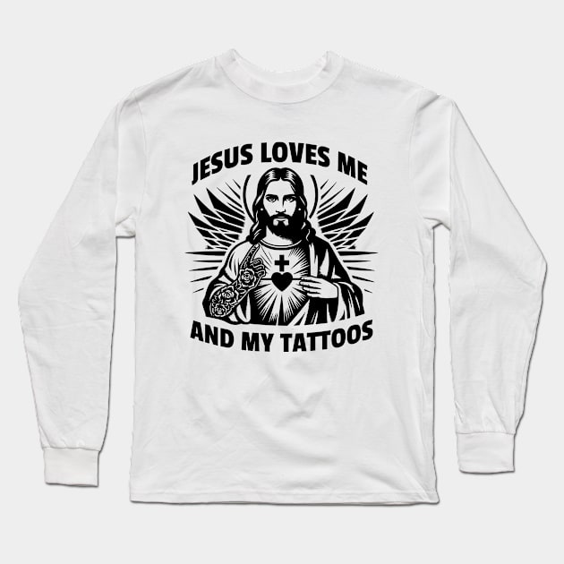 Jesus loves me and my tattoos Funny Saying Tattoo Lover Long Sleeve T-Shirt by SOUDESIGN_vibe